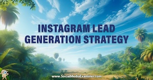 Instagram Lead Generation Strategy